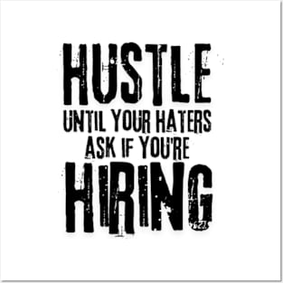 Hustle until your haters ask if you're hiring Posters and Art